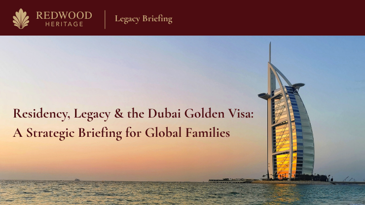 Residency, Legacy & the Dubai Golden Visa: A Strategic Briefing for Global Families